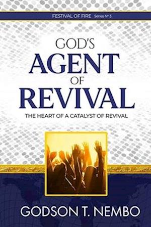 God's Agent of Revival: Festival of Fire Series No.3