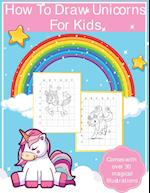 How To Draw Unicorns For Kids: Art Activity Book for Kids Of All Ages | Draw Cute Mythical Creatures | Unicorn Sketchbook 