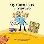 My Garden is a Square: A Journey Through the Home of Numbers and Shapes 