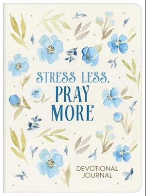 Stress Less, Pray More Devotional Journal