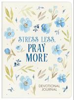 Stress Less, Pray More Devotional Journal