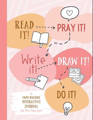 Read It! Pray It! Write It! Draw It! Do It! (for Pre-Teen Girls)