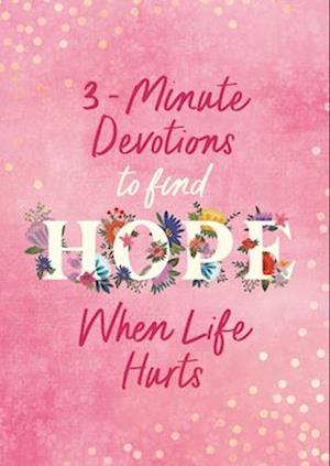 3-Minute Devotions to Find Hope When Life Hurts