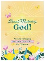 Good Morning, God! an Encouraging Prayer Journal for Women