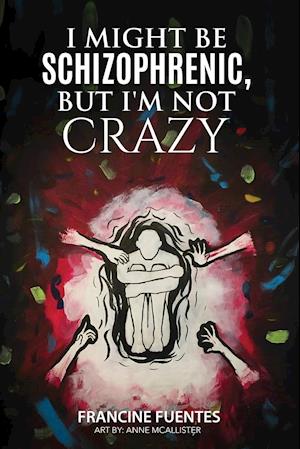 I Might Be Schizophrenic, But I'm Not Crazy