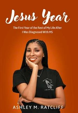 Jesus Year: The First Year of the Rest of My Life After I Was Diagnosed With MS