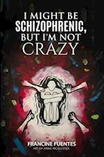 I Might Be Schizophrenic, But I'm Not Crazy