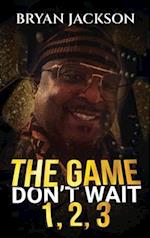 The Game Don't Wait 1,2,3 