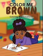 Color Me Brown: A Coloring & Affirmations Book that Celebrates Young Brown Girls 