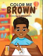 Color Me Brown: A Coloring & Affirmations Book that Celebrates Young Brown Girls 