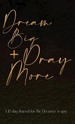 Dream Big + Pray More