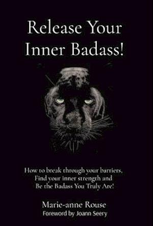 Release Your Inner Badass!: How to break through your barriers, Find your inner strength and Be the Badass You Truly Are!