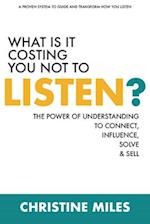 What Is It Costing You Not to Listen