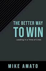 The Better Way To Win: Leading In A Time of Crisis 