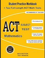 ACT Subject Test Mathematics: Student Practice Workbook + Two Full-Length ACT Math Tests 