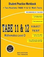 TABE 11&12 Subject Test Mathematics Level D: Student Practice Workbook + Two Realistic TABE 11&12 Math Tests 