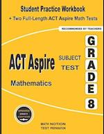 ACT Aspire Subject Test Mathematics Grade 8: Student Practice Workbook + Two Full-Length ACT Aspire Math Tests 