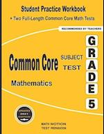 Common Core Subject Test Mathematics Grade 5: Student Practice Workbook + Two Full-Length Common Core Math Tests 