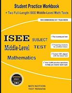 ISEE Middle-Level Subject Test Mathematics: Student Practice Workbook + Two Full-Length ISEE Middle-Level Math Tests 