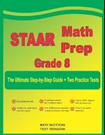 STAAR Math Prep Grade 8: The Ultimate Step by Step Guide Plus Two Full-Length STAAR Practice Tests 