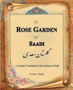 The Rose Garden of Saadi: A Complete Translation of the Gulistan of Saadi (Bilingual) 