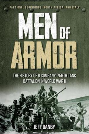 Men of Armor: the History of B Company, 756th Tank Battalion in World War II