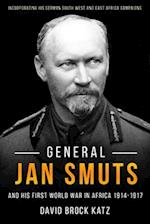 General Jan Smuts and His First World War in Africa, 1914-1917