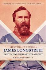 Lieutenant General James Longstreet Innovative Military Strategist