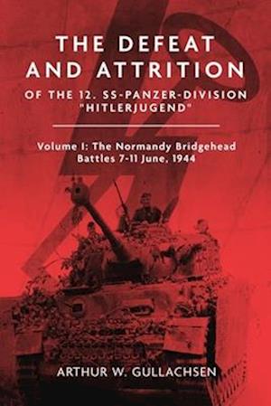 The Defeat and Attrition of the 12. Ss-Panzer-Division "Hitlerjugend"