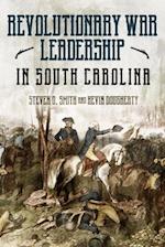 Revolutionary War Leadership in South Carolina