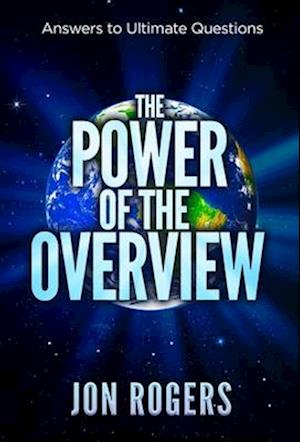 The POWER of the OVERVIEW: Answers to Ultimate Questions