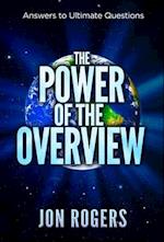 The POWER of the OVERVIEW: Answers to Ultimate Questions 