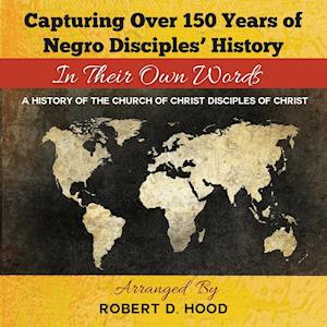 Capturing Over 150 Years of Negro Disciples' History In Their Own Words