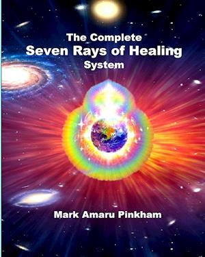 The Complete Seven Rays of Healing System