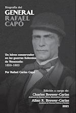 BIOGRAFÍA DEL GENERAL RAFAEL CAPÓ. Un héroe conservador en las guerras federales de Venezuela 1859-1863