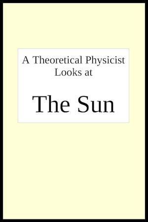 A theoretical physicist looks at THE SUN