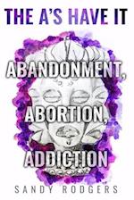 The A's Have It - Abandonment, Abortion, Addiction