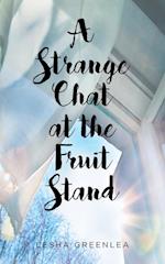 A Strange Chat at the Fruit Stand 