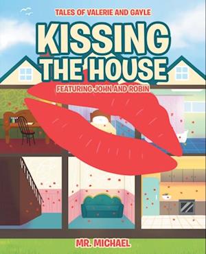 Kissing the House: Featuring John and Robin