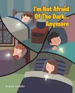 I'm Not Afraid Of The Dark...Anymore 