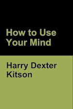 How to Use Your Mind 