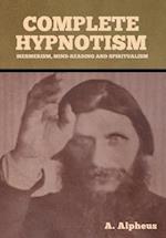 Complete Hypnotism: Mesmerism, Mind-Reading and Spiritualism 