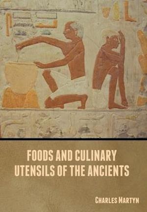 Foods and Culinary Utensils of the Ancients