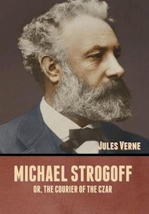 Michael Strogoff; Or, The Courier of the Czar