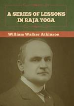 A Series of Lessons in Raja Yoga 