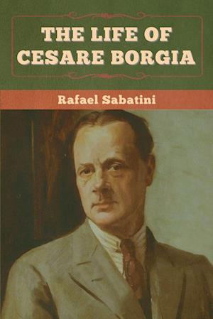 The Life of Cesare Borgia