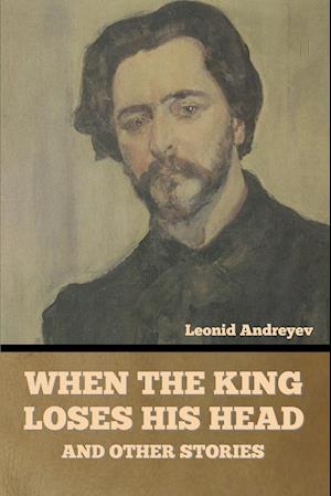 When the King Loses His Head, and Other Stories