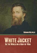 White Jacket; Or, The World on a Man-of-War 