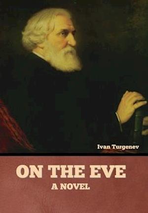 On the Eve: A Novel