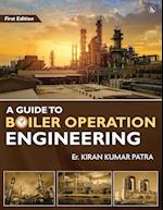 A Guide to Boiler Operation Engineering - For BOE/ 1st Class and 2nd Class Boiler Attendants' Proficiency Examination